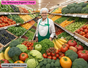 The “Billionaire Organic” Trend