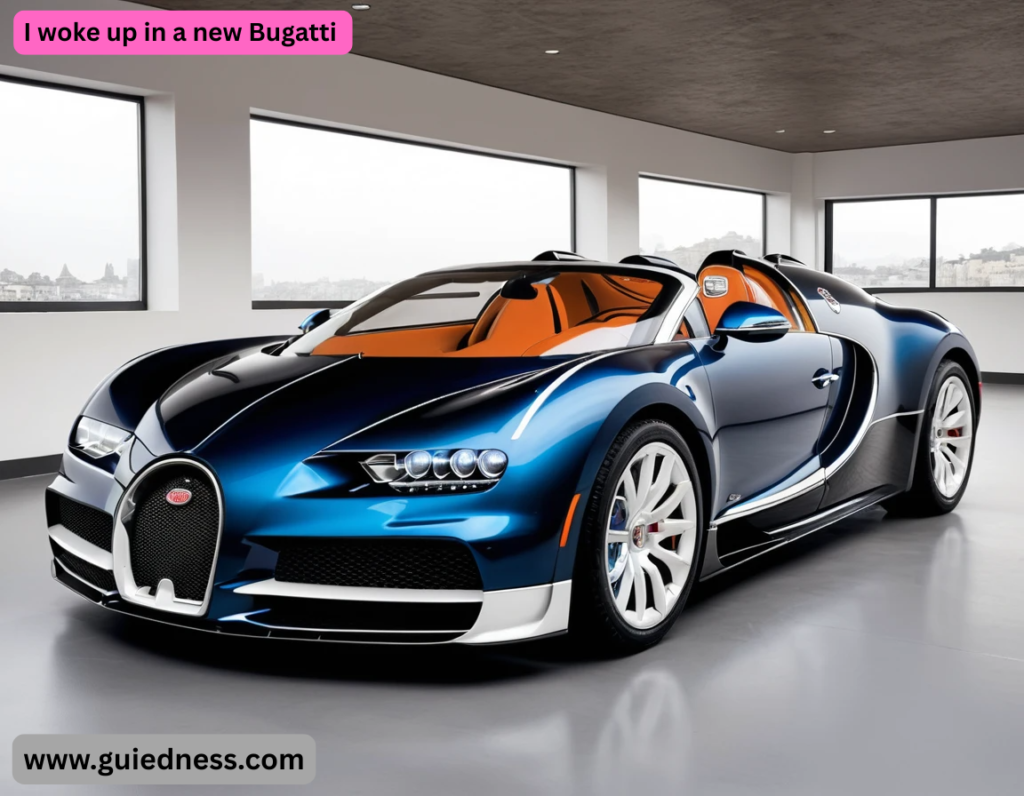I woke up in a new Bugatti