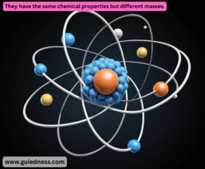 They have the same chemical properties but different masses.